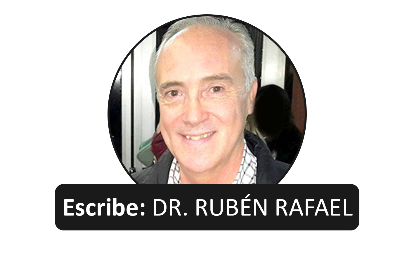 Escribe- DR. RUBÉN RAFAEL